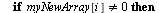 for i to 8 do if `<>`(myNewArray[i], 0) then printf(