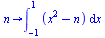 proc (n) options operator, arrow; int(`+`(`*`(`^`(x, 2)), `-`(n)), x = -1 .. 1) end proc